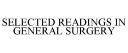 SELECTED READINGS IN GENERAL SURGERY trademark
