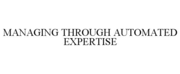 MANAGING THROUGH AUTOMATED EXPERTISE trademark