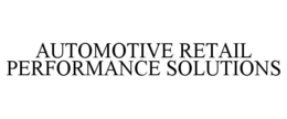 AUTOMOTIVE RETAIL PERFORMANCE SOLUTIONS trademark