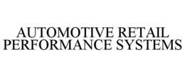 AUTOMOTIVE RETAIL PERFORMANCE SYSTEMS trademark