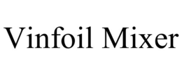 VINFOIL MIXER trademark