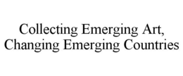 COLLECTING EMERGING ART, CHANGING EMERGING COUNTRIES trademark