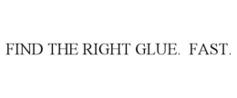 FIND THE RIGHT GLUE. FAST. trademark