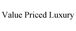 VALUE PRICED LUXURY trademark