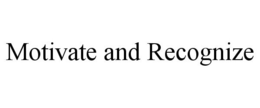 MOTIVATE AND RECOGNIZE trademark