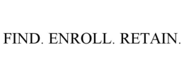 FIND. ENROLL. RETAIN. trademark