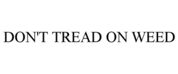 DON'T TREAD ON WEED trademark