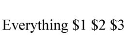 EVERYTHING $1 $2 $3 trademark