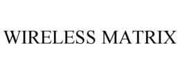 WIRELESS MATRIX trademark