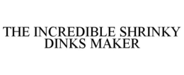 THE INCREDIBLE SHRINKY DINKS MAKER trademark