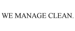 WE MANAGE CLEAN. trademark