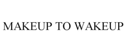 MAKEUP TO WAKEUP trademark