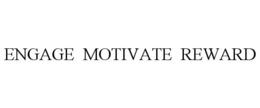 ENGAGE MOTIVATE REWARD trademark