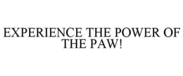 EXPERIENCE THE POWER OF THE PAW! trademark