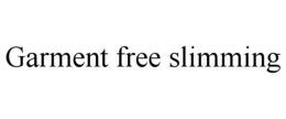 GARMENT FREE SLIMMING trademark