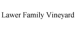 LAWER FAMILY VINEYARD trademark