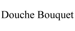 DOUCHE BOUQUET trademark