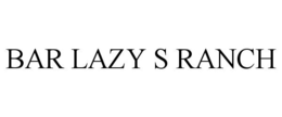 BAR LAZY S RANCH trademark