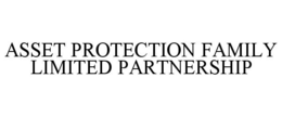ASSET PROTECTION FAMILY LIMITED PARTNERSHIP trademark