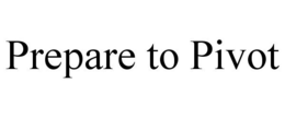 PREPARE TO PIVOT trademark