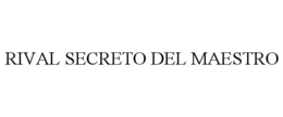 RIVAL SECRETO DEL MAESTRO trademark