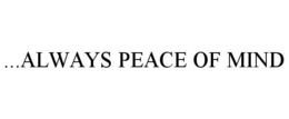 ...ALWAYS PEACE OF MIND trademark
