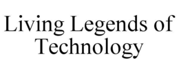 LIVING LEGENDS OF TECHNOLOGY trademark