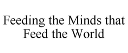 FEEDING THE MINDS THAT FEED THE WORLD trademark