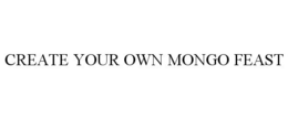 CREATE YOUR OWN MONGO FEAST trademark