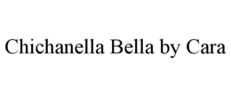 CHICHANELLA BELLA BY CARA trademark