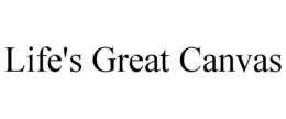 LIFE'S GREAT CANVAS trademark