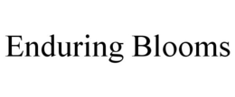 ENDURING BLOOMS trademark
