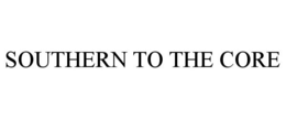 SOUTHERN TO THE CORE trademark