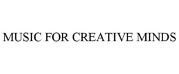 MUSIC FOR CREATIVE MINDS trademark