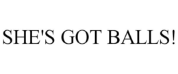 SHE'S GOT BALLS! trademark