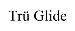 TRÜ GLIDE trademark
