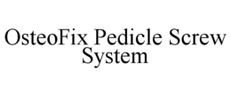 OSTEOFIX PEDICLE SCREW SYSTEM trademark