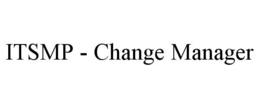 ITSMP - CHANGE MANAGER trademark