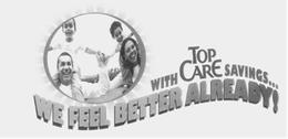 WE FEEL BETTER ALREADY! WITH TOP CARE SAVINGS... trademark