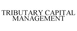 TRIBUTARY CAPITAL MANAGEMENT trademark