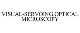 VISUAL-SERVOING OPTICAL MICROSCOPY trademark