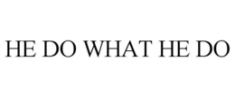 HE DO WHAT HE DO trademark