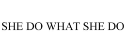 SHE DO WHAT SHE DO trademark