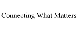 CONNECTING WHAT MATTERS trademark