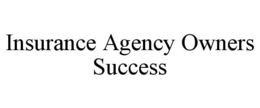 INSURANCE AGENCY OWNERS SUCCESS trademark