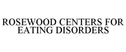ROSEWOOD CENTERS FOR EATING DISORDERS trademark