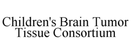 CHILDREN'S BRAIN TUMOR TISSUE CONSORTIUM trademark