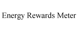 ENERGY REWARDS METER trademark