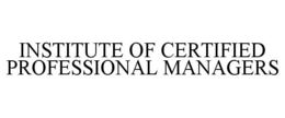 INSTITUTE OF CERTIFIED PROFESSIONAL MANAGERS trademark