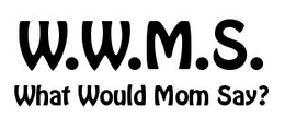 W.W.M.S. WHAT WOULD MOM SAY? trademark